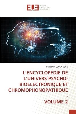 L'Encyclopedie de l'Univers Psycho-Bioelectronique Et Chromophonopathique - Volume 2 - Baudouin Lenga-Seno
