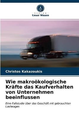 Wie makro&ouml;kologische Kr&auml;fte das Kaufverhalten von Unternehmen beeinflussen - Christos Kakazoukis