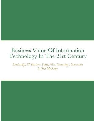 Business Value Of Information Technology In The 21st Century