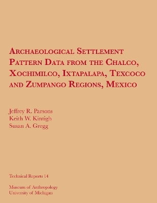Archaeological Settlement Pattern Data from the Chalco, Xochimilco, Ixtapalapa, Texcoco and Zumpango Regions, Mexico