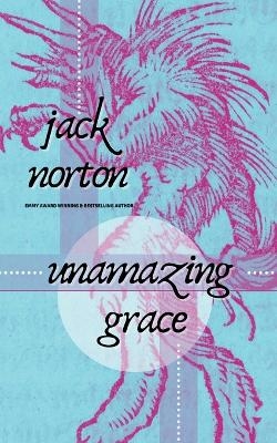 Unamazing Grace - Jack Norton