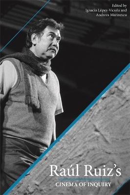 Ra&uacute;l Ruiz's Cinema of Inquiry - 