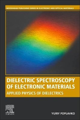 Dielectric Spectroscopy of Electronic Materials - Yuriy Poplavko
