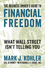 The Business Owner's Guide to Financial Freedom - Mark J. Kohler