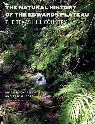 The Natural History of the Edwards Plateau - Brian R. Chapman, Eric G. Bolen
