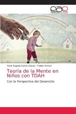 Teor&iacute;a de la Mente en Ni&ntilde;os con TDAH - Mar&iacute;a Eugenia Garc&iacute;a G&oacute;mez, Fabi&aacute;n Rom&aacute;n