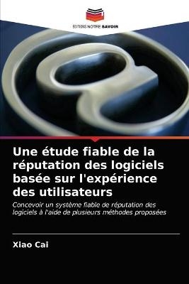 Une &eacute;tude fiable de la r&eacute;putation des logiciels bas&eacute;e sur l'exp&eacute;rience des utilisateurs - Xiao Cai, Tie Duan