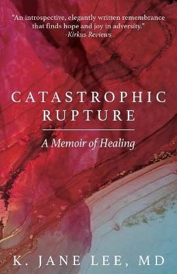 Catastrophic Rupture - K Jane Lee