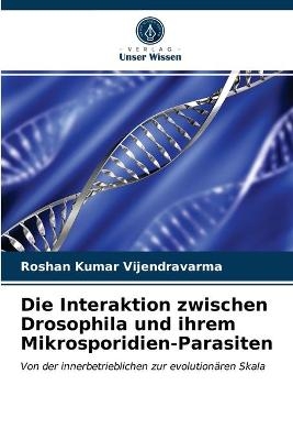 Die Interaktion zwischen Drosophila und ihrem Mikrosporidien-Parasiten - Roshan Kumar Vijendravarma