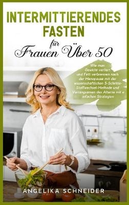 Intermittierendes Fasten f&uuml;r Frauen &Uuml;ber 50 - Angelika Schneider