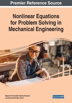 Nonlinear Equations for Problem Solving in Mechanical Engineering - Seyed Amir Hossein Kiaeian Moosavi, Davood Domairry Ganji
