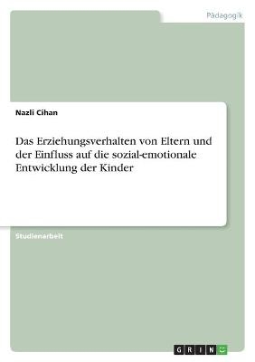 Das Erziehungsverhalten von Eltern und der Einfluss auf die sozial-emotionale Entwicklung der Kinder