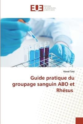 Guide pratique du groupage sanguin ABO et Rh&eacute;sus - Nawal Tata