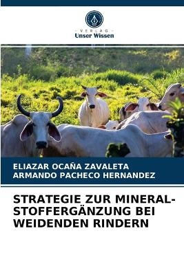 Strategie Zur Mineral-Stofferg&auml;nzung Bei Weidenden Rindern - Eliazar Oca&ntilde;a Zavaleta, ARMANDO PACHECO HERNANDEZ