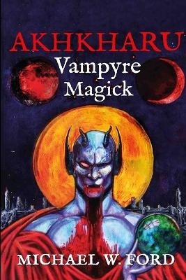 Akhkharu - Vampyre Magick - Michael W Ford