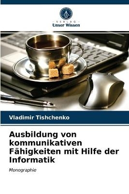 Ausbildung von kommunikativen Fähigkeiten mit Hilfe der Informatik - Vladimir Tishchenko