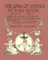 The Song of Sixpence Picture Book - Containing Sing a Song of Sixpence, Princess Belle Etoile, an Alphabet of Old Friends - Illustrated by Walter Crane