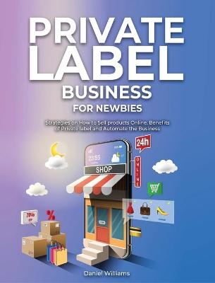 Private Label Business for Newbies - Daniel Williams