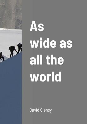 As wide as all the world - David Clensy