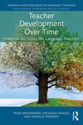 Teacher Development Over Time - Tessa Woodward, Kathleen Graves, Donald Freeman