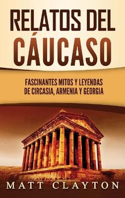 Relatos del C&aacute;ucaso - Matt Clayton
