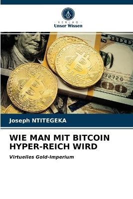 Wie Man Mit Bitcoin Hyper-Reich Wird - Joseph NTITEGEKA