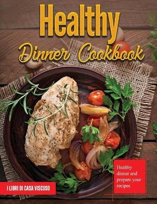 Healthy Dinner Cookbook -  I libri di Casa Viscuso