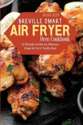 Breville Smart Air Fryer Oven Cookbook - Natalie Allen