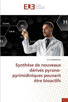 Synth&egrave;se de nouveaux d&eacute;riv&eacute;s pyrano-pyrimidiniques pouvant &ecirc;tre bioactifs - Anis ROMDHANE