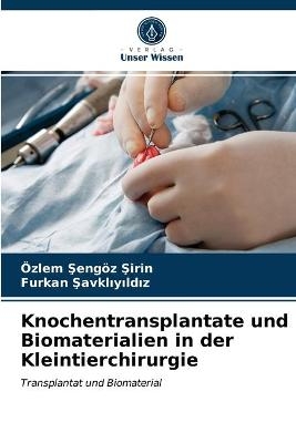 Knochentransplantate und Biomaterialien in der Kleintierchirurgie - &Ouml;zlem Şeng&ouml;z Şirin, Furkan Şavklıyıldız