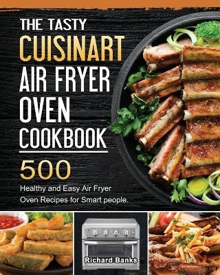 The Tasty Cuisinart Air Fryer Oven Cookbook - Richard Banks