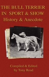 The Bull Terrier in Sport And Show - History & Anecdote - Tony Read