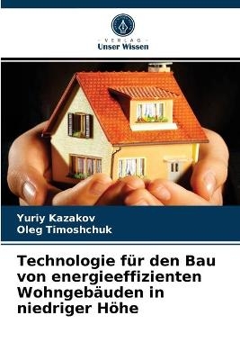 Technologie f&uuml;r den Bau von energieeffizienten Wohngeb&auml;uden in niedriger H&ouml;he - Yuriy Kazakov, Oleg Timoshchuk