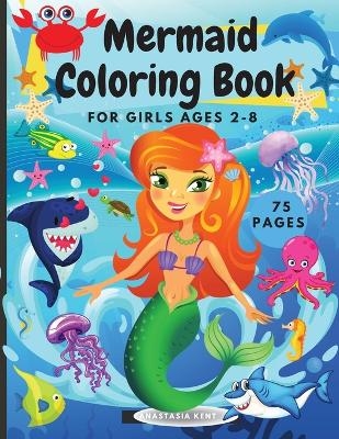 Mermaid Coloring Book for Girls Ages 2-8 - Anastasia Kent