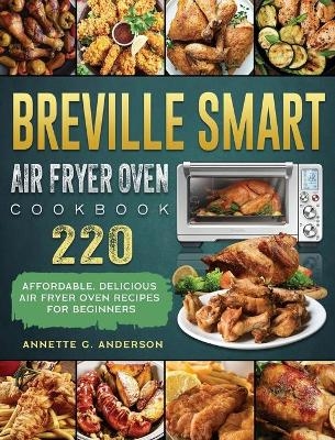 Breville Smart Air Fryer Oven Cookbook - Annette G Anderson