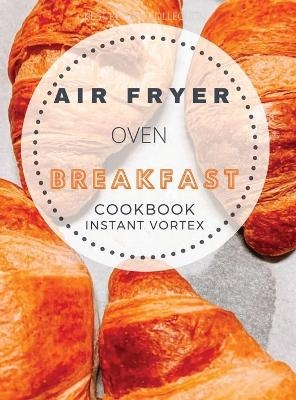 Breakfast Air Fryer Oven Cookbook Instant Vortex