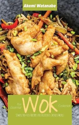 The Essential Wok Cookbook - Akemi Watanabe