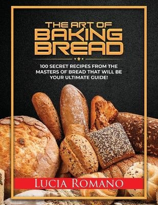 The Art of Baking Bread - Lucia Romano