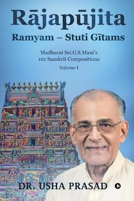 Rājapūjita Ramyam - Stuti Gītams -  Dr Usha Prasad