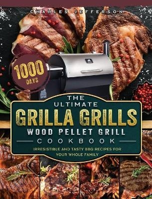 The Ultimate Grilla Grills Wood Pellet Grill Cookbook - Charles Jefferson