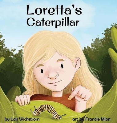 Loretta's Caterpillar - Lois Wickstrom