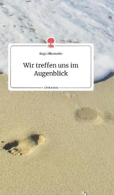 Wir treffen uns im Augenblick. Life is a Story - story.one - Birgit Allerstorfer