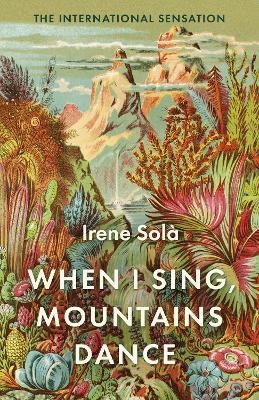 When I Sing, Mountains Dance - Irene Sol&agrave;