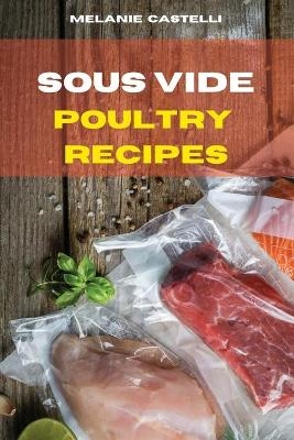 Sous Vide Poultry Recipes - Melanie Castelli