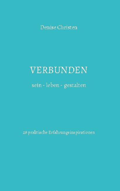 Verbunden sein - leben - gestalten - Denise Christen