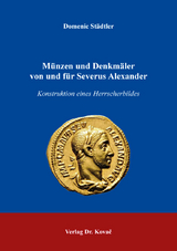 M&uuml;nzen und Denkm&auml;ler von und f&uuml;r Severus Alexander - Domenic St&auml;dtler
