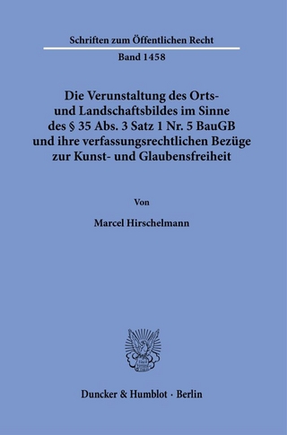Die Verunstaltung des Orts- und Landschaftsbildes im Sinne des § 35 Abs. 3 Satz 1 Nr. 5 BauGB und ihre verfassungsrechtlichen Bezüge zur Kunst- und Glaubensfreiheit.