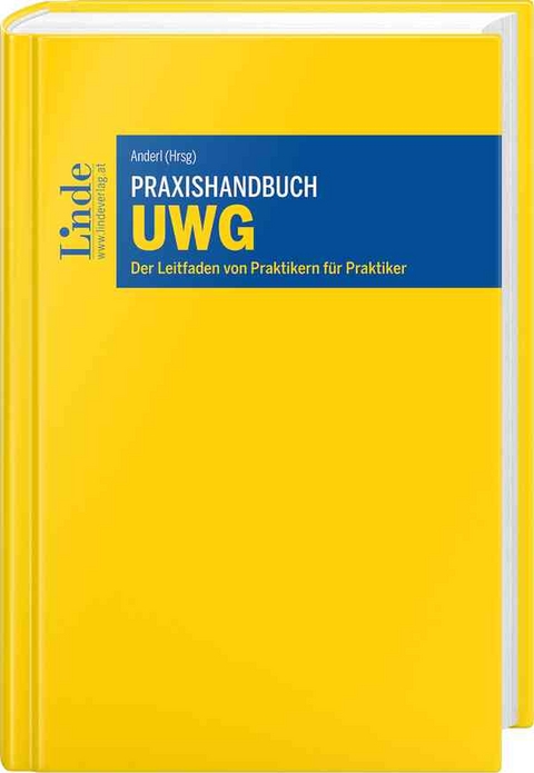 Praxishandbuch UWG - Francine Brogyanyi, Alexandra Ciarnau, Bernhard Heinzl, Alona Klammer, Heinrich K&uuml;hnert, Lisa Kulmer, Bernhard M&uuml;ller, Werner Nageler-Petritz, Herbert Pimmer, Bernhard Rieder, Dominik Schelling, Andreas Seling, Stephan Steinhofer, Kathrin Weber, Ida Woltran