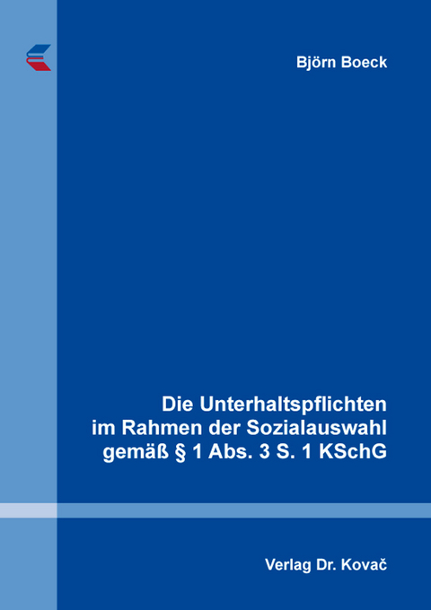 Die Unterhaltspflichten im Rahmen der Sozialauswahl gem&auml;&szlig; &sect; 1 Abs. 3 S. 1 KSchG - Bj&ouml;rn Boeck