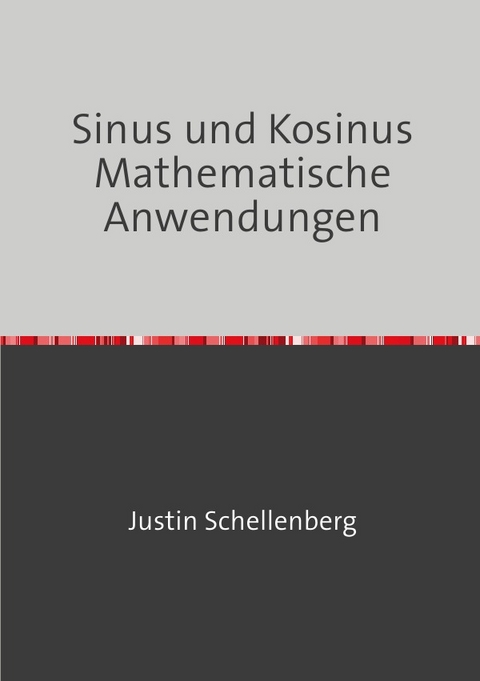 Sinus und Kosinus - Mathematische Anwendungen - Justin Schellenberg